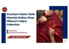 Premium Fabric Cloth Material Online: Shop Mitaara's Jaipur Collection