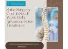 Spine Surgery Cost in South West Delhi | Advanced Spine Treatment