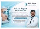  Achieve Clear Vision with Eye Hospital in Ahmedabad