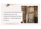 Trusted Thermic Fluid Heater Manufacturer in Uttar Pradesh for Efficient Heating Solutions