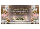 Exquisite Wedding Balloon Decorations by Ace Celebrations 