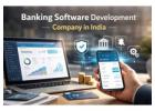 Banking Software Development Company in India for Secure Systems