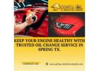 Get Back on the Road Faster with Expert Oil Change in Spring, TX