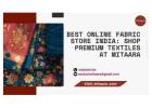Best Online Fabric Store India: Shop Premium Textiles at Mitaara
