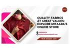 Quality Fabrics at Great Values: Explore Mitaara's Online Store