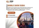 Bubble Show Dubai Fun Interactive Event Experience