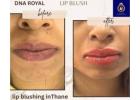 DNA Royal: Best Lip Blushing in Thane for Perfect Pink Lips.