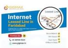 Internet Leased Line in Faridabad – Gigmax High-Speed Dedicated Business Connectivity