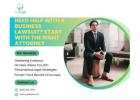 Need Help With a Business Lawsuit? Start With the Right Attorney