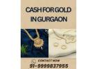 Want Cash For Gold In Gurgaon Immediately? 