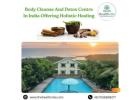 Body Cleanse And Detox Centre In India Offering Holistic Healing
