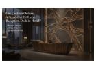 Get Custom Orders: A Stand-Out Different Reception Desk in Hotel?