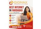 Best Internet in Faridabad – GIGMAX High-Speed & Reliable Broadband Services