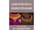 Whom To Sell Gold To Get Instant Cash For Gold In Mayur Vihar?