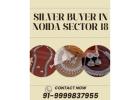 Want Trusted Silver Buyer In Noida Sector 18?
