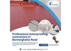 Professional waterproofing contractors in Bannerghatta Roa