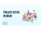Project Office in Delhi – Setup & Compliance Assistance