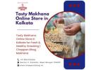 Tasty Makhana Online Store in Kolkata for Fresh & Healthy Snacking