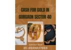 Where To Get Instant Cash For Gold In Gurgaon Sector 40?