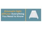 Prismatic Light Diffuser Everything You Need to Know