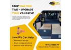 Stop Wasting Time – Upgrade Your Van Setup