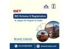 How to Get BIS Scheme X Registration in Japan for Export to India?