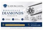 Wholesale Diamonds in Dallas TX with Trusted Expertise – Eaton Custom Jewelers