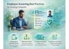 Employee Screening Best Practices for Growing Companies