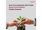 Grow Your Investments with Trusted Mutual Fund Distributor – Prudent Corporate