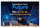 Transform Your Future with a BSc in CS, AI, and Machine Learning