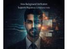 How Background Verification Supports Regulatory Compliance in India
