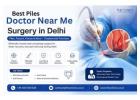 Best Piles Doctor Near Me in Delhi Advanced Piles Treatment