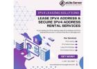 IPv4 Leasing Solutions – Lease IPv4 Address & Secure IPv4 Address Rental Services