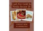 Want To Sell Old Gold for Instant Cash in Noida Sector 18?