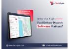 Why the Right Food Delivery Dispatch Software Matters?