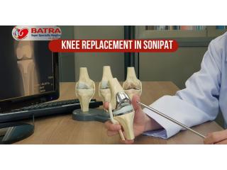 Comprehensive Knee Replacement in Sonipat at Batra Hospital
