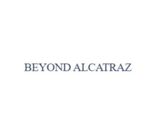 Beyond Alcatraz