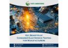 Key Benefits of Consumer Electronics Testing for Manufacturers