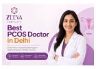 Best PCOS Doctor in Delhi – Why Women Choose Zeeva Fertility