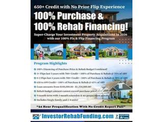 100% FIX & FLIP FINANCING- 1ST TIME & EXPERIENCED INVESTORS OK!