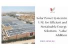Solar Power System in UAE for Efficient and Sustainable Energy Solutions - Value Addition