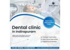  Dental clinic in Indirapuram for quality oral care services