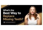 What's the Best Way to Replace Missing Teeth?