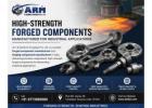 High-Strength Forged Components Manufacturer for Industries