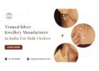 Trusted Silver Jewellery Manufacturer in India for Bulk Orders 