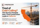 Tired of Cold-Calling? This Service Changed How I Find Construction Leads in California