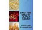 Want To Sell Gold for Instant Cash In Lajpat Nagar?