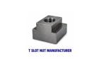 T Slot Nuts Manufacturer for Industrial Fastening Solutions