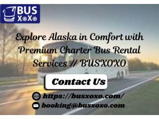 Explore Alaska in Comfort with Premium Charter Bus Services // BUSXOXO