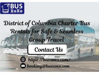 District of Columbia Charter Bus Rentals for Safe & Seamless Group Travel